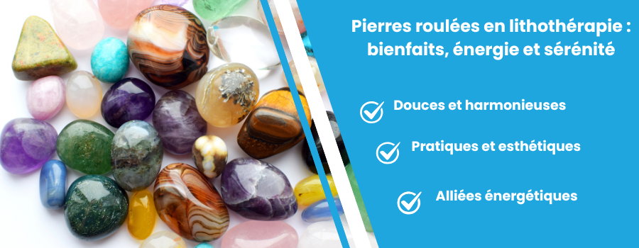 Pierres roulées de lithothérapie