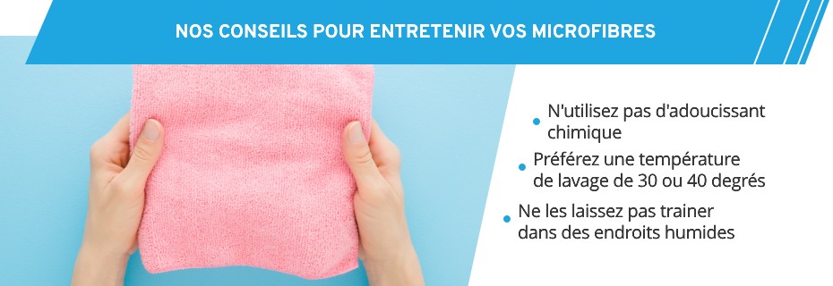 Quelques règles doivent être respectées pour garder vos microfibres longtemps